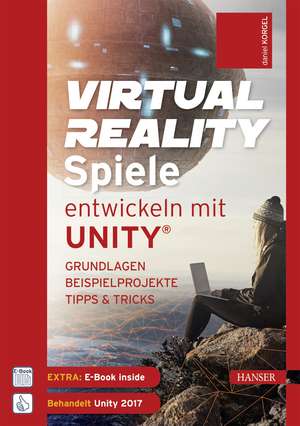 Virtual Reality-Spiele entwickeln mit Unity® de Daniel Korgel