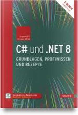 C# und .NET 8 - Grundlagen, Profiwissen und Rezepte de Jürgen Kotz