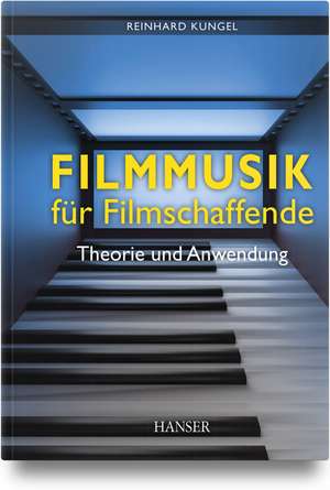 Filmmusik für Filmschaffende de Reinhard Kungel