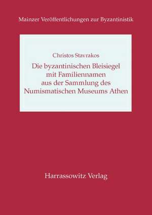 Die Byzantinischen Bleisiegel Mit Familiennamen Aus Der Sammlung Des Numismatischen Museums Athen: Die Deuts de Christos Stavrakos