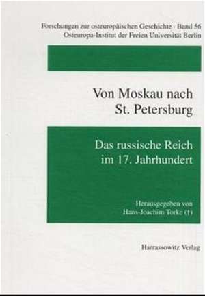 Von Moskau Nach St. Petersburg: Das Russische Reich Im 17. Jahrhundert de Hans-Joachim Torke