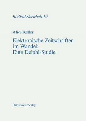 Elektronische Zeitschriften Im Wandel: Eine Delphi-Studie de Alice Keller