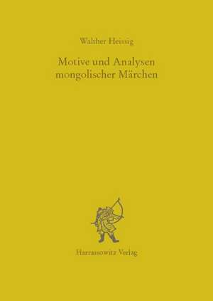 Motive Und Analysen Mongolischer Marchen: Eine Sowjetische Wissenschaftlerin Zwischen Kanon Und Freiheit de Walther Heissig