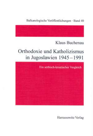 Orthodoxie und Katholizismus in Jugoslawien 1945-1991 de Klaus Buchenau