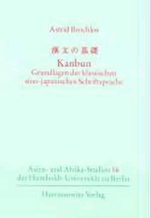 Kanbun - Grundlagen Der Klassischen Sino-Japanischen Schriftsprache: Text- Und Bildteil de Astrid Brochlos