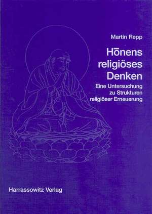 Honens Religioses Denken: Eine Untersuchung Zu Strukturen Religioser Erneuerung de Martin Repp