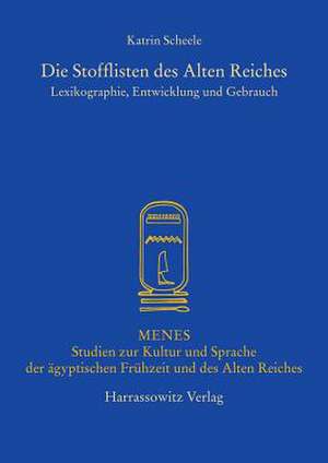 Die Stofflisten Des Alten Reiches: Lexikographie, Entwicklung Und Gebrauch de Katrin Scheele