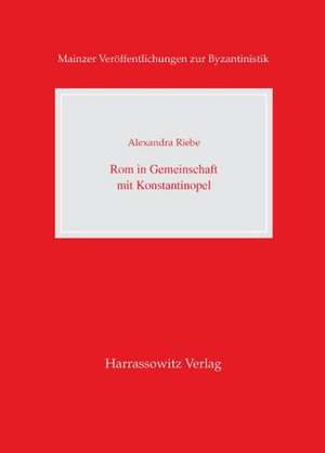 ROM in Gemeinschaft Mit Konstantinopel: Patriarch Johannes XI. Bekkos ALS Verteidiger Der Kirchenunion Von Lyon (1274) de Alexandra Riebe