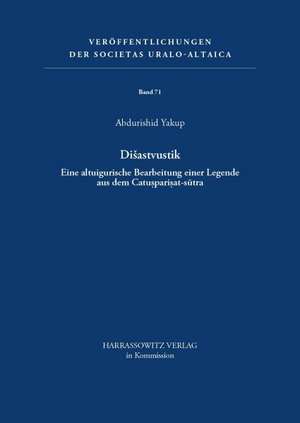 Disastvustik: Eine Altuigurische Bearbeitung Einer Legende Aus Dem Catusparisat-Sutra de Abdurishid Yakup