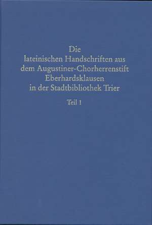 Beschreibendes Verzeichnis der Handschriften der Stadtbibliothek zu Trier. Neue Serie / Die lateinischen Handschriften aus dem Augustiner-Chorherrenstift Eberhardsklausen in der Stadtbibliothek Trier de Kurt Heydeck