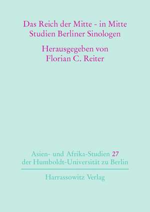 Das Reich Der Mitte - In Mitte: Studien Berliner Sinologen de Florian C Reiter