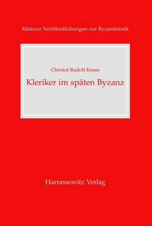 Kleriker Im Spaten Byzanz: Anagnosten, Hypodiakone, Diakone Und Priester 1261-1453 de Christof R Kraus