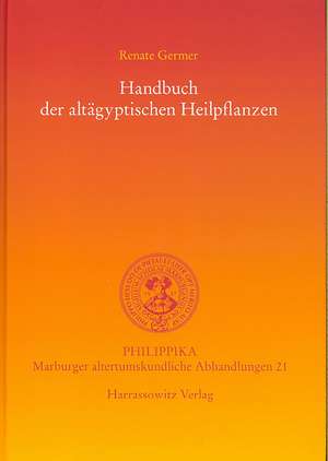 Handbuch Der Altagyptischen Heilpflanzen: Untersuchungen Zu Wortschatz, Stil Und Grammatik Der Sprache Koptischer Rechtsurkunden de Renate Germer