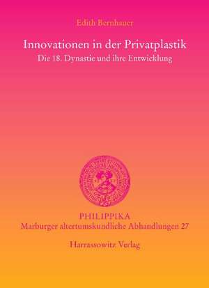 Innovationen in Der Privatplastik: Die 18. Dynastie Und Ihre Entwicklung de Edith Bernhauer