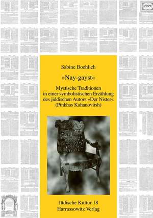 Nay-Gayst: Mystische Traditionen in Einer Symbolistischen Erzahlung Des Jiddischen Autors 'Der Nister' (Pinkhas Kahanovitsh) de Sabine Boehlich