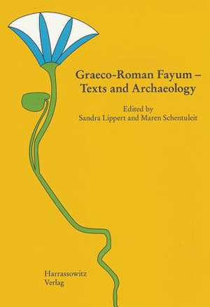 Graeco-Roman Fayum - Texts and Archaeology de Sandra Lippert