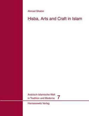 Hisba, Arts and Craft in Islam de Ahmad Ghabin