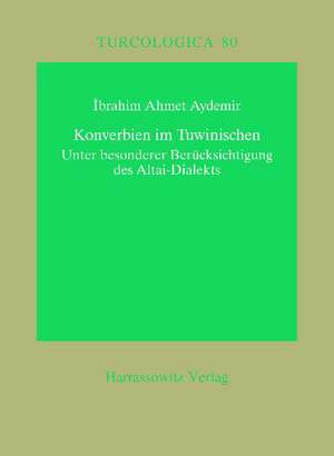 Konverbien Im Tuwinischen: Eine Untersuchung Unter Berucksichtigung Des Altai-Dialekts de Ibrahim A Aydemir