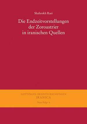 Die Endzeitvorstellungen Der Zoroastrier in Iranischen Quellen