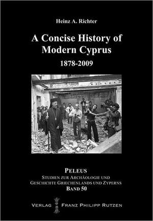 A Concise History of Modern Cyprus: 1878-2009 de Heinz A. Richter