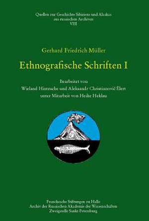 Gerhard Fridrich Muller - Ethnografische Schriften I: Bearbeitet Von W. Hintzsche Und A. Ch. Elert Unter Mitarbeit Von H. Heklau de Gerhard F Müller