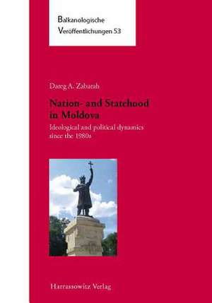 Nation- And Statehood in Moldova: Ideological and Political Dynamics Since the 1980s de Dareg Zabarah