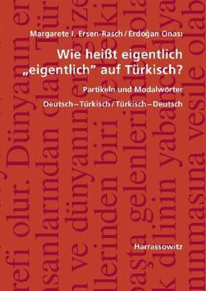 Wie heißt eigentlich "eigentlich" auf Türkisch? Partikeln und Modalwörter de Margarete I. Ersen-Rasch