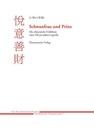 Schwanfrau Und Prinz: Die Chinesische Fruhform Einer Divyavadana-Legende de Wei Li