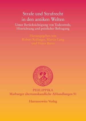 Strafe Und Strafrecht in Den Antiken Welten: Unter Berucksichtigung Von Todesstrafe, Hinrichtung Und Peinlicher Befragung de Robert Rollinger