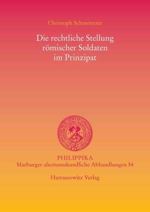 Die Rechtliche Stellung Romischer Soldaten Im Prinzipat: Overall Historical Survey de Christoph Schmetterer