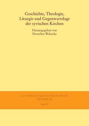 Geschichte, Theologie, Liturgie und Gegenwartslage der syrischen Kirchen de Dorothea Weltecke