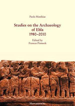 Studies on the Archaeology of Ebla 1980-2010 de Paolo Matthiae