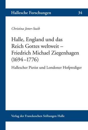 Halle, England und das Reich Gottes weltweit - Friedrich Michael Ziegenhagen (1694-1776 ) de Christina Jetter-Staib