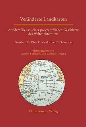 Veränderte Landkarten: Auf dem Weg zu einer polyzentrischen Geschichte des Weltchristentums de Ciprian Burlacioiu