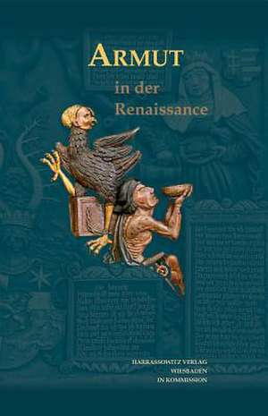 Armut in Der Renaissance: Hofgeistlichkeit Im Europa Der Fruhen Neuzeit (1500-1800) de Klaus Bergdolt