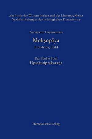 Anonymus Casmiriensis Mok¿opaya. Historisch-kritische Gesamtausgabe Das Fünfte Buch: Upasantiprakara¿a de Susanne Krause-Stinner