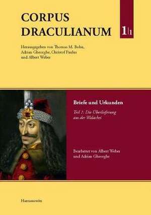 Corpus Draculianum. Dokumente und Chroniken zum walachischen Fürsten Vlad dem Pfähler 1448-1650 Band 1.1 de Thomas Bohn