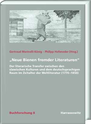 'Neue Bienen Fremder Literaturen': Der Literarische Transfer Zwischen Den Slawischen Kulturen Und Dem Deutschsprachigen Raum Im Zeitalter Der Weltlite de Gertraud Marinelli-König