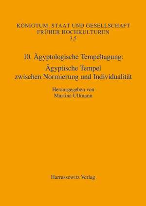 10. Agyptologische Tempeltagung. Agyptische Tempel Zwischen Normierung Und Individualitat