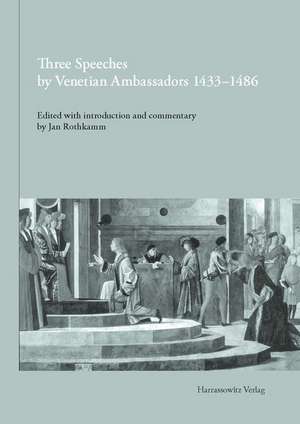 Three Speeches by Venetian Ambassadors 1433-1486 de Jan Rothkamm