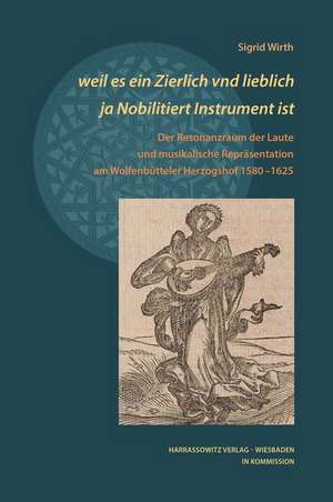 "... weil es ein Zierlich vnd lieblich ja Nobilitiert Instrument ist" de Sigrid Wirth