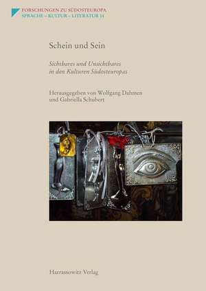 Schein und Sein. Sichtbares und Unsichtbares in den Kulturen Südosteuropas de Wolfgang Dahmen