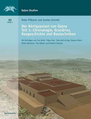 Der Königspalast von Qatna. Teil I: Chronologie, Grundriss, Baugeschichte und Bautechniken de Peter Pfälzner