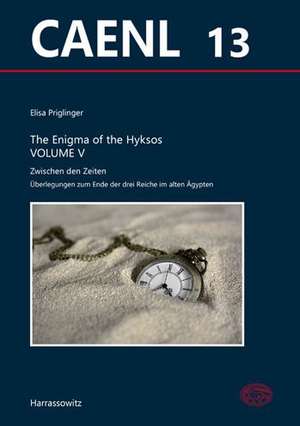 The Enigma of the Hyksos Volume V. Zwischen den Zeiten de Elisa Priglinger