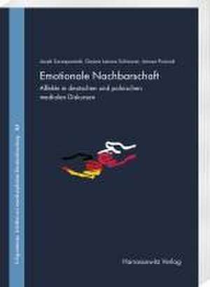 Emotionale Nachbarschaft. Affekte in deutschen und polnischen medialen Diskursen. Teil I de Jacek Szczepaniak