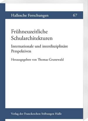 Frühneuzeitliche Schularchitekturen. Internationale und interdisziplinäre Perspektiven de Thomas Grunewald