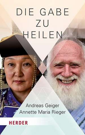 Die Gabe zu heilen de Andreas Geiger
