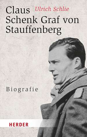 Claus Schenk Graf von Stauffenberg de Ulrich Schlie