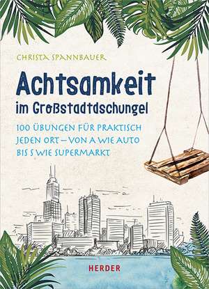 Achtsamkeit im Großstadtdschungel de Christa Spannbauer