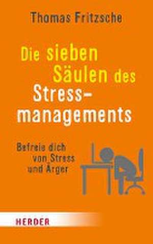 Die sieben Säulen des Stressmanagements de Thomas Fritzsche